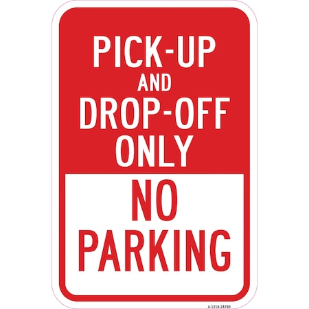 Signmission Pick-Up And Drop-Off Only No Parking Sign, Heavy-Gauge Aluminum, 12" x 18", A-1218-24780 A-1218-24780